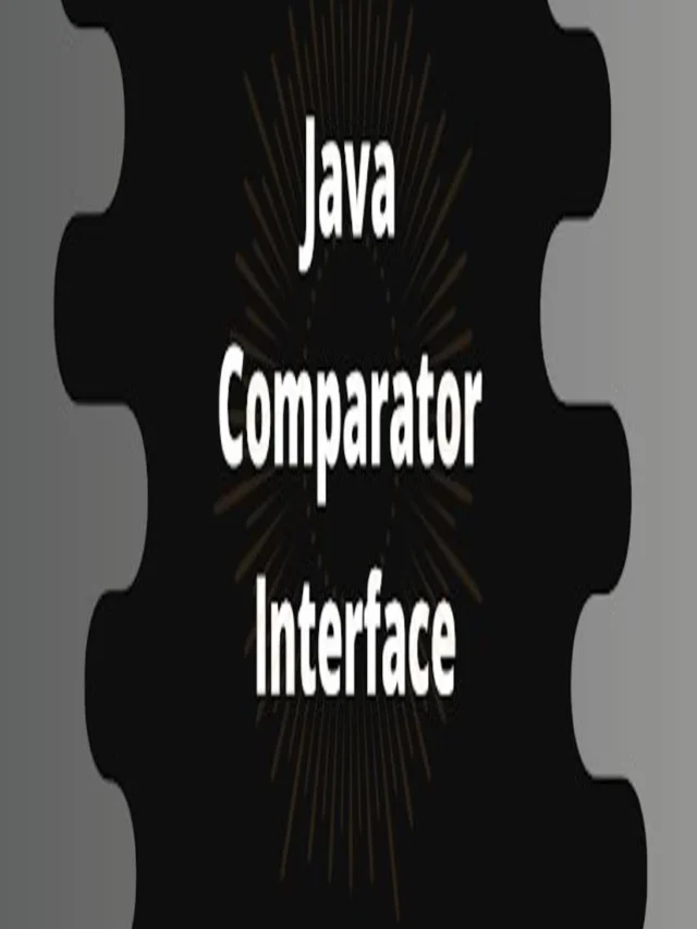 Unlocking the Power of the Comparator Interface: Flexible and Customizable Object Sorting in Java
